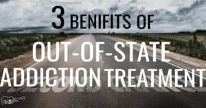 Benefits of Out-of-State Addiction Treatment