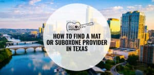 Finding A Suboxone or MAT Provider in Texas
