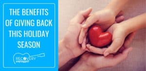 Benefits of Giving Back during the Holidays in Recovery