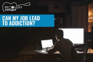 Can my job lead to addiction?