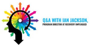 Q&A with Ian Jackson, Program Director at Recovery Unplugged
