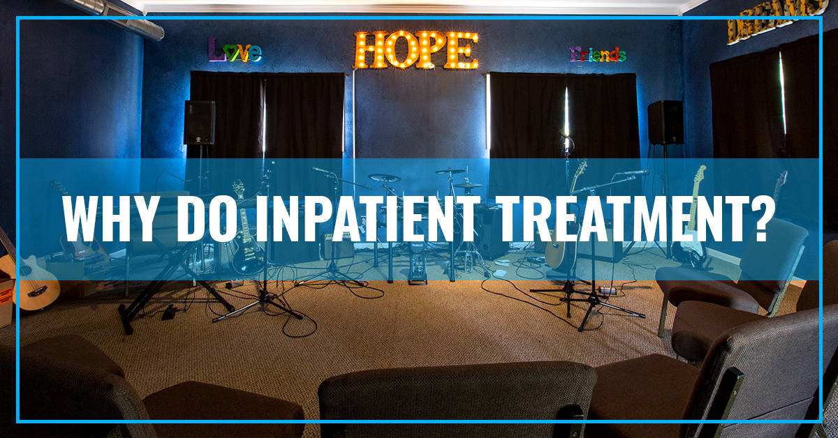 Why Do Inpatient Treatment?