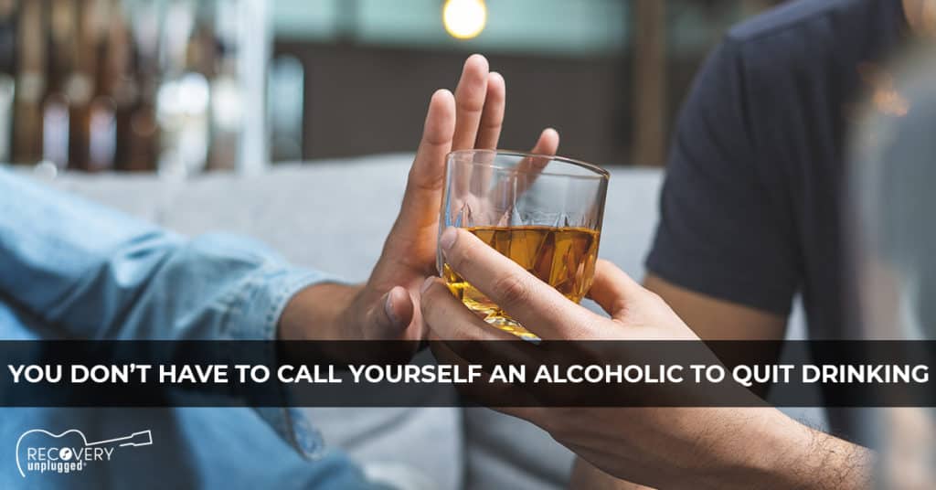 You Don’t Have To Call Yourself an Alcoholic To Quit Drinking