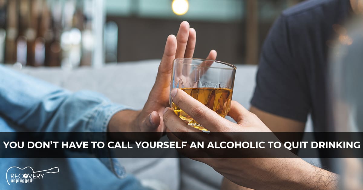 You Don’t Have To Call Yourself an Alcoholic To Quit Drinking