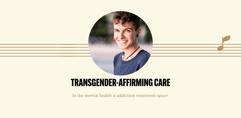 Transgender-Affirming Care In  The Treatment And Addictions Space