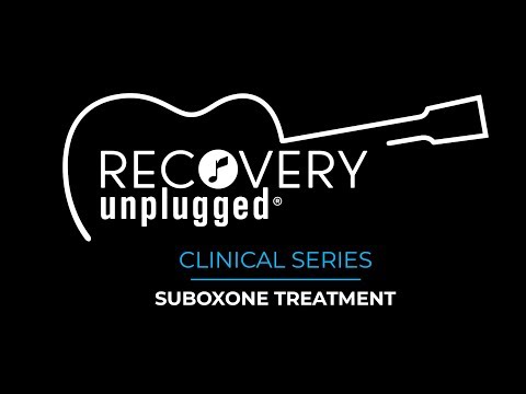 Recovery Unplugged Clinical Series Suboxone Treatment