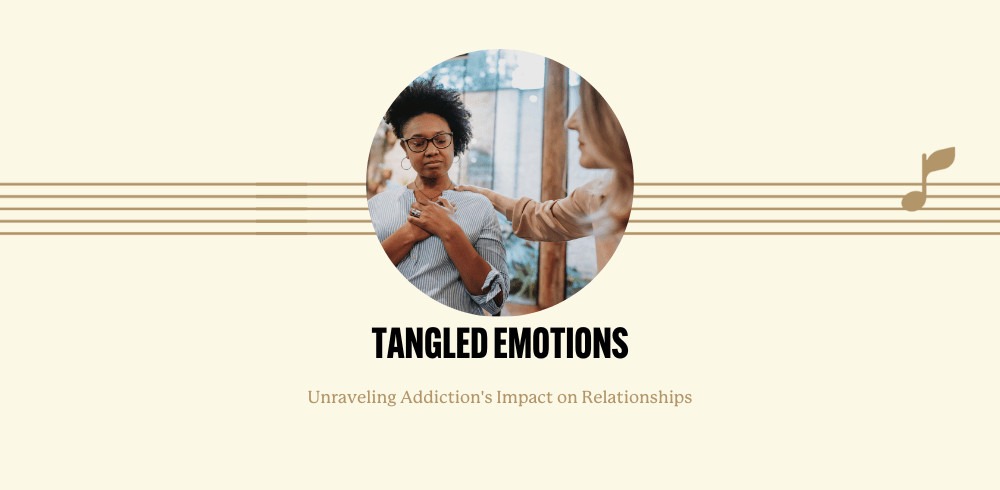 Tangled Emotions: Unraveling Addiction’s Impact on Relationships