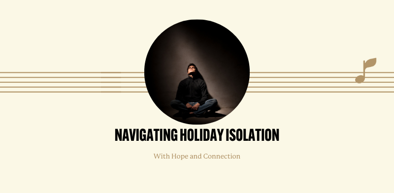 Navigating Holiday Isolation with Hope and Connection