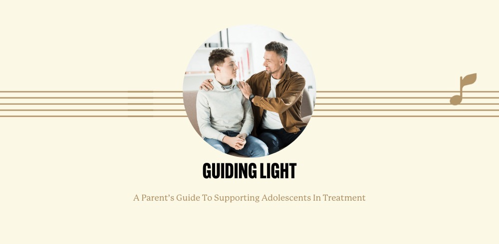 Guiding Light: A Parent’s Guide To Supporting Adolescents In Treatment