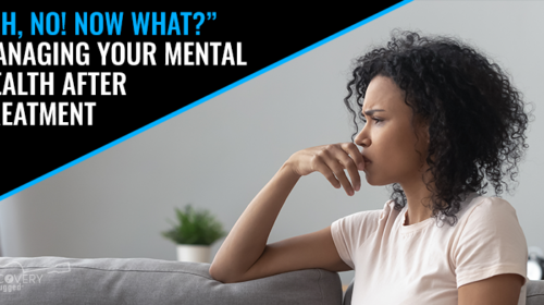 Managing Your Mental Health After Treatment|Managing Your Mental Health After Treatment - Recovery Unplugged
